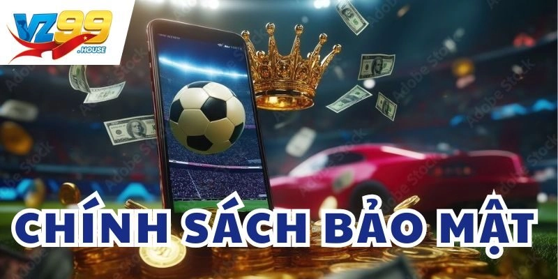Chính Sách Bảo Mật có những quyền lợi nào?