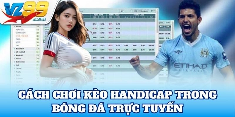 Cách chơi Kèo Handicap trong bóng đá trực tuyến