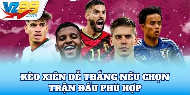 Kèo Xiên dễ thắng nếu chọn trận đấu phù hợp