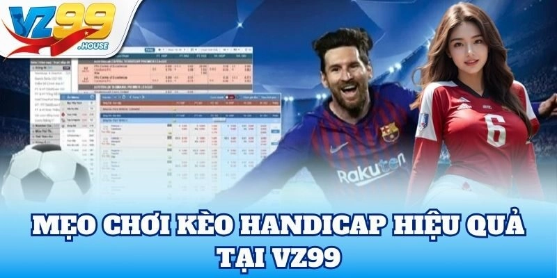 Mẹo chơi Handicap hạn chế rủi ro tối đa